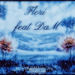 Flori (feat DaM)/ OUT ON SPOTIFY!!
