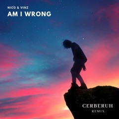 Nico & Vinz - Am I Wrong (Cerberuh Remix)