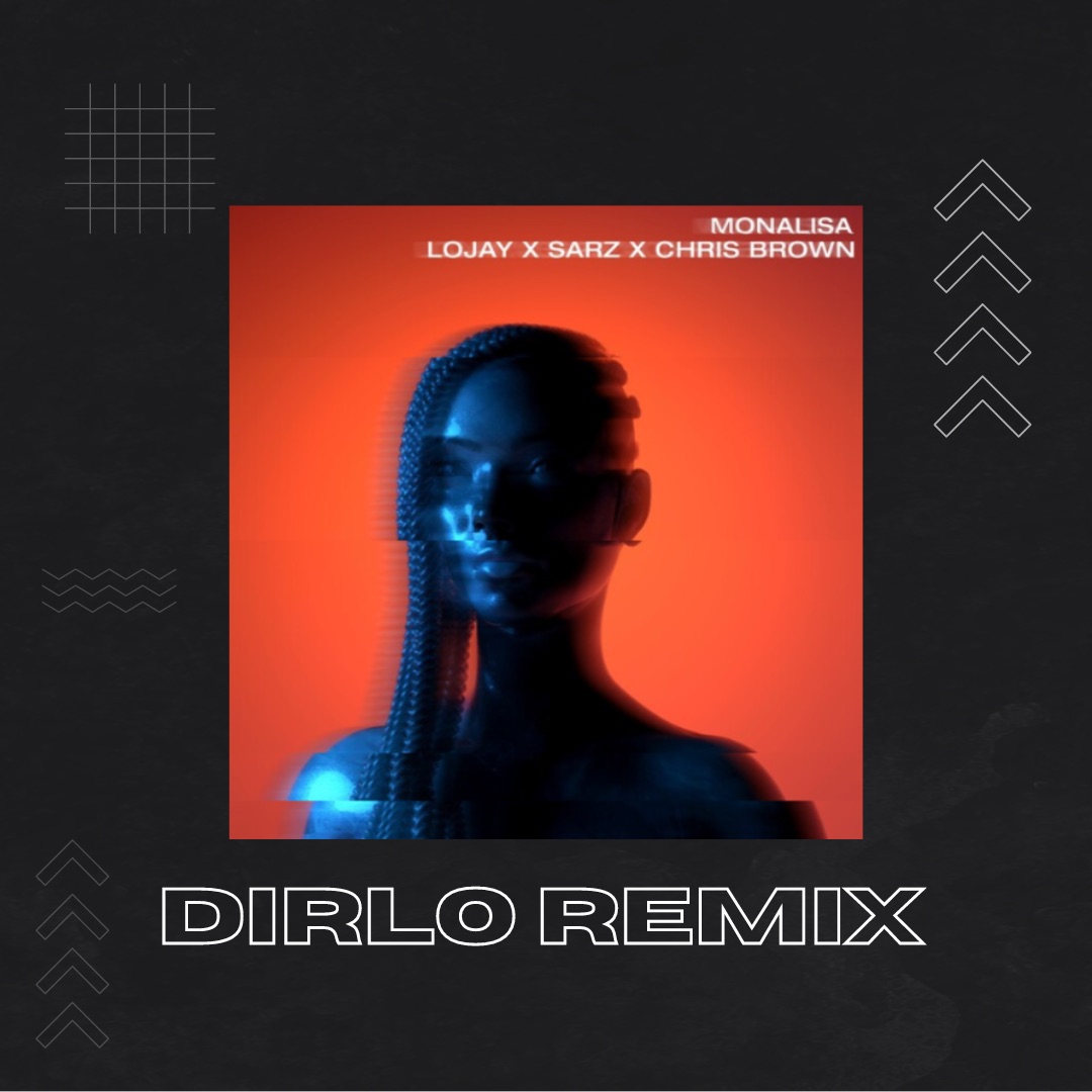 LOJAY X SARZ X CHRIS BROWN – MONALISA (DIRLO BLEND)