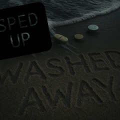 Washed away (SPED UP)