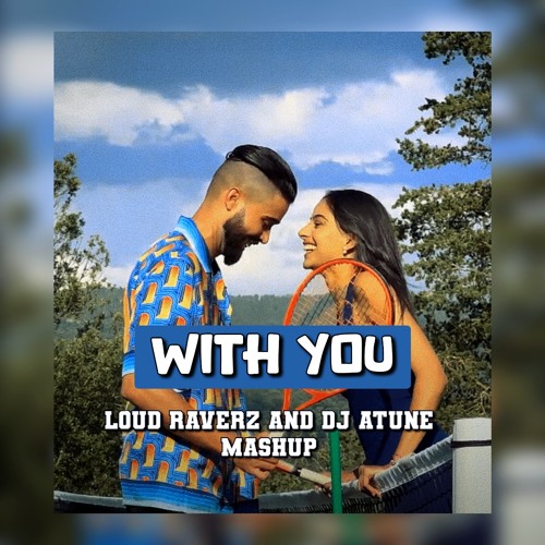 With You x Beautiful (Mashup) - Loud Raverz x DJ ATUNE