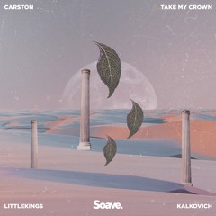 Carston, LittleKings & Kalkovich - Take My Crown