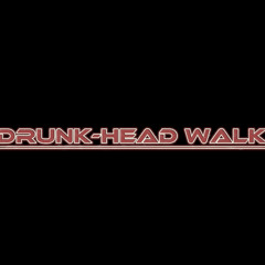 Drunk-Head Walk