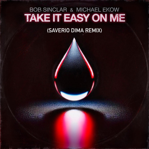 Bob Sinclar, Michael Ekow - Take it Easy on me (Saverio Dima Remix).wav