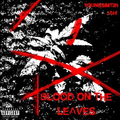 BLOOD ONNA LEAVES @YOUNGSIMT2R x @JAH! (TANG)