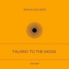 Talking To The Moon - Rhavx (UKG Edit)