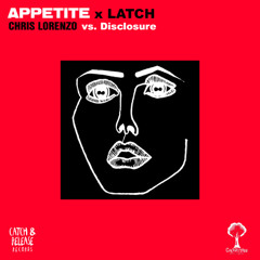 Appetite x Latch [Chris Lorenzo vs. Disclosure]