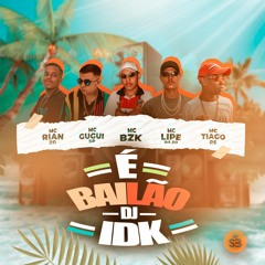 Set DJ IDK "É BAILÃO" MCs BZK, Rian ZO, Gugui SP, Tiago RS, Lipe  Da ZO - 2022