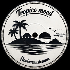 Hookermusicman - Tropico Mood [Deep Clicks]