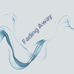 Fading Away