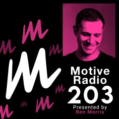 Motive Radio 203 - Presented By Ben Morris