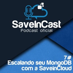 Episódio 7 - Escalando Seu MongoBD com a SaveinCloud