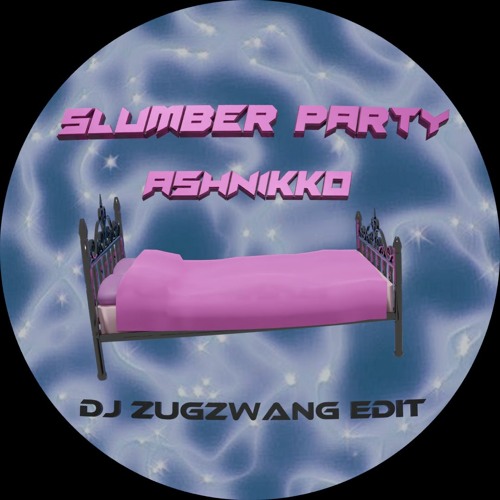 Stream Slumber Party Ashnikko (DJ Zugzwang Edit) by DJ Zugzwang
