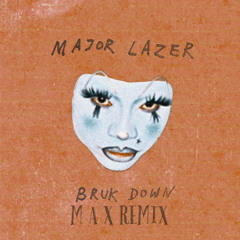 BRUK DOWN (M A X Remix)