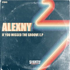 Alexny - If You Missed The Groove EP  [Slightly Transformed] Mini Mix