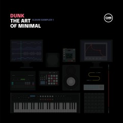 Dunk (ft. Scout 22) 'The Art Of Minimal' Album Sampler 1 - OUT NOW