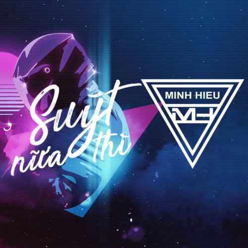 MIXTAPE | VIỆT MIX - SUÝT NỮA THÌ - MINH HIẾU MIX