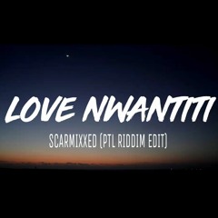 Love Nwantiti (Scarmixxed 'PTL Riddim' Edit) - CKay