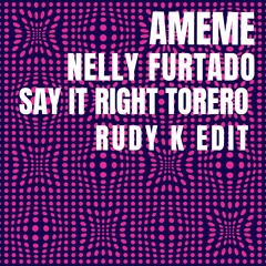 AMEME & Nelly Furtado - Say It Right TORERO (Rudy K Edit)