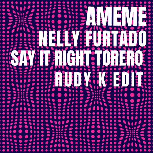AMEME & Nelly Furtado - Say It Right TORERO (Rudy K Edit)