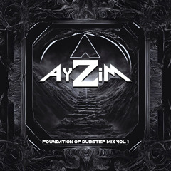 AyZiM - Foundation of Dubstep Vol 1