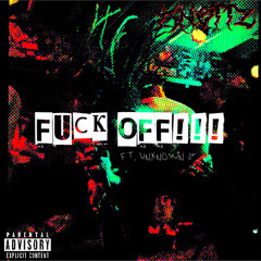 FUCK OFF!!! (FT. UNXNOWN JR.) [PROD. IMDEAD]