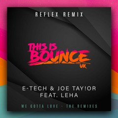 E - Tech &Joe Taylor Feat. Leha - We Gotta Love (Reflex Remix) **OUT NOW ON, AMAZON, ITUNES + MORE**
