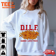 D.i.l.f Damn I Love Fries Food T-Shirt