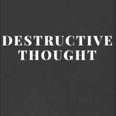 Destructive Thought