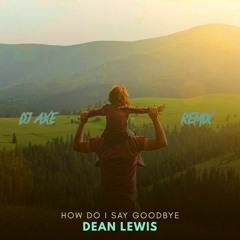Dean Lewis - How Do I Say Goodbye (REMIX)
