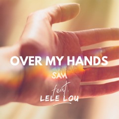 Over My Hands feat. Lele Lou