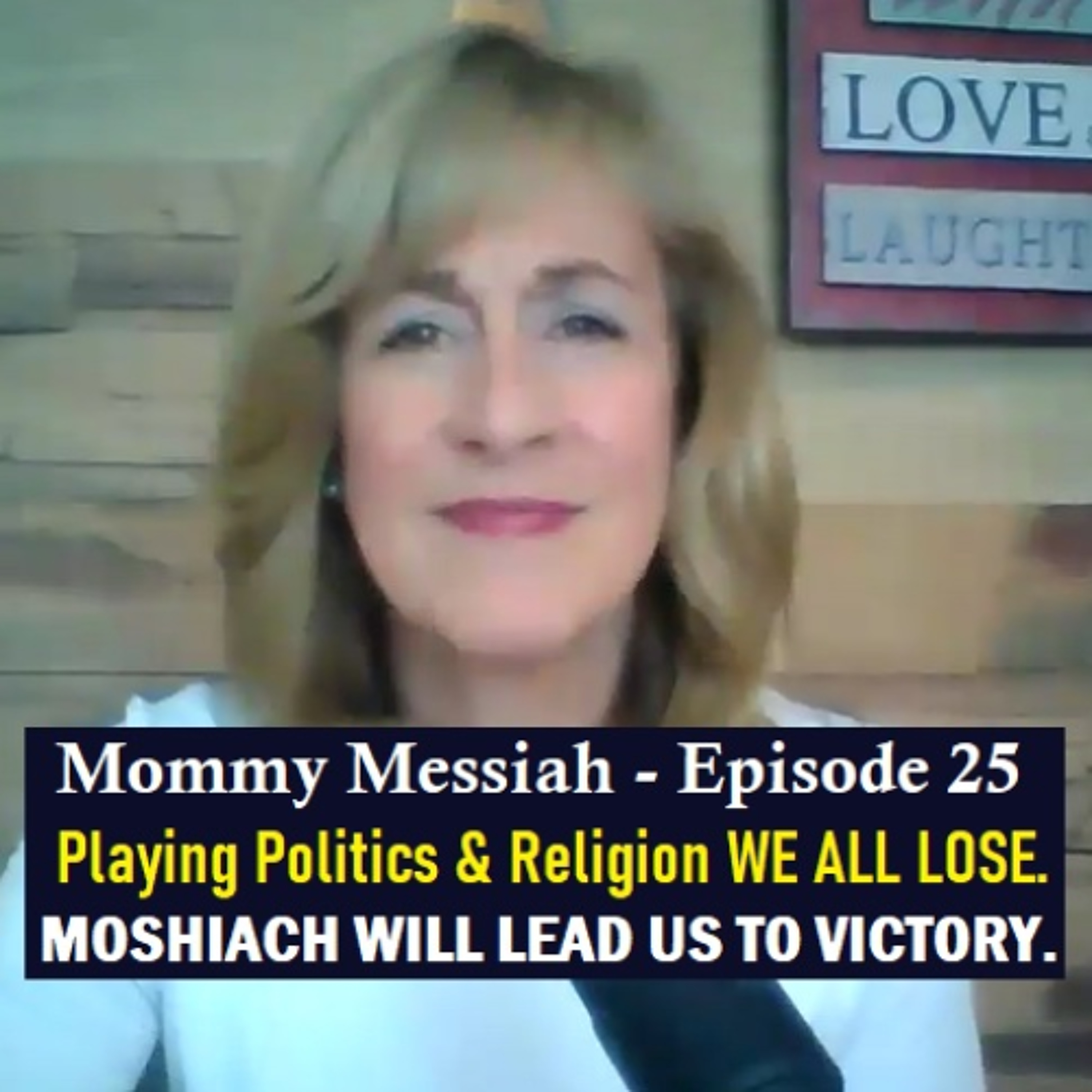 Mommy Messiah - Episode 25 – Playing Religion & Politics WE ALL LOSE. MOSHIACH WILL LEAD US TO VICTORY. episode artwork