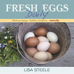 View EPUB 📒 Fresh Eggs Daily: Raising Happy, Healthy Chickens...Naturally by  Lisa S