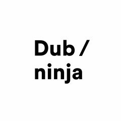 Dub Ninja