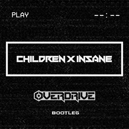 Children x Insane (OverDrive Bootleg)*FREE DOWNLOAD*
