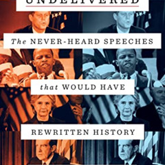 Get PDF 📫 Undelivered: The Never-Heard Speeches That Would Have Rewritten History by