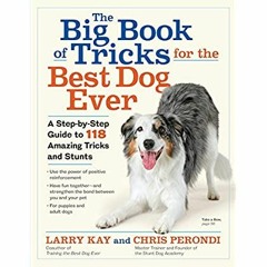 ((Read_[PDF])) The Big Book of Tricks for the Best Dog Ever: A Step-by-Step Guide to 118 Amazing Tr