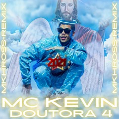 MC Kevin - Doutora 4 (MKHROSS-REMIX) #2K21#