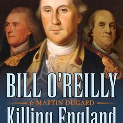 Read Book Killing England: The Brutal Struggle for American Independence by Bill O'Reilly