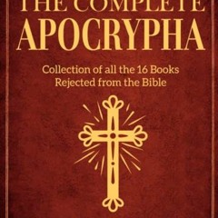 Get PDF The Complete Apocrypha: Collection of all the 16 Books Rejected from the Bible by  Holy Read