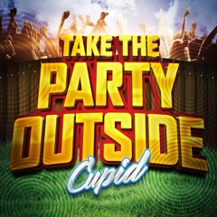 Cupid-Take The Party Outside