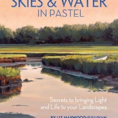 [Download] EPUB 📔 Painting Brilliant Skies & Water in Pastel: Secrets to Bringing Li
