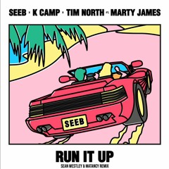 Seeb, K Camp, Tim North - Run It Up Ft. Marty James (Sean Westley & Matancy Remix)
