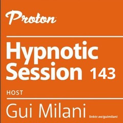 [SET] Gui Milani - Hypnotic Session 143 at Proton Radio (August 2023)