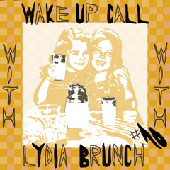 Wake Up Call w/ Lydia Brunch #10 - 12.03.25