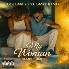 Goulam X Dj Last King - My Woman Remix Kompa
