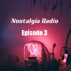 Nostalgia Radio Ep. 3