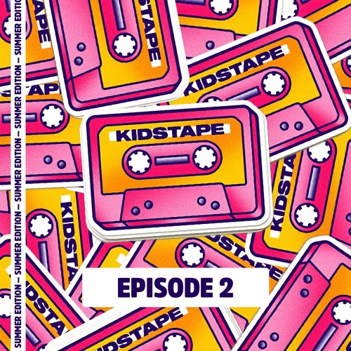 Kidstape Episode 2 (Summer Edition)