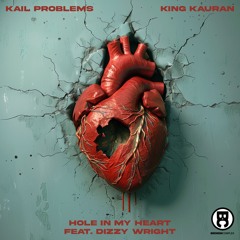 Kail Problems & King Kauran - Hole In My Heart Feat. Dizzy Wright