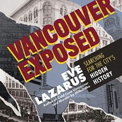 RecordedREAD [EBOOK EPUB KINDLE PDF] Vancouver Exposed: Searching for the City's Hidden Histo